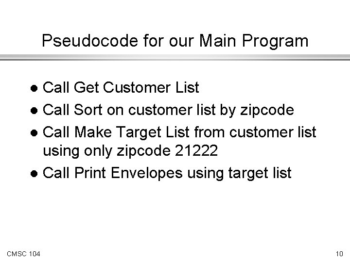 Pseudocode for our Main Program Call Get Customer List l Call Sort on customer