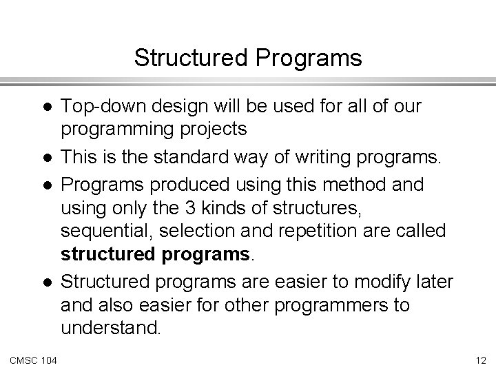 Structured Programs l l CMSC 104 Top-down design will be used for all of