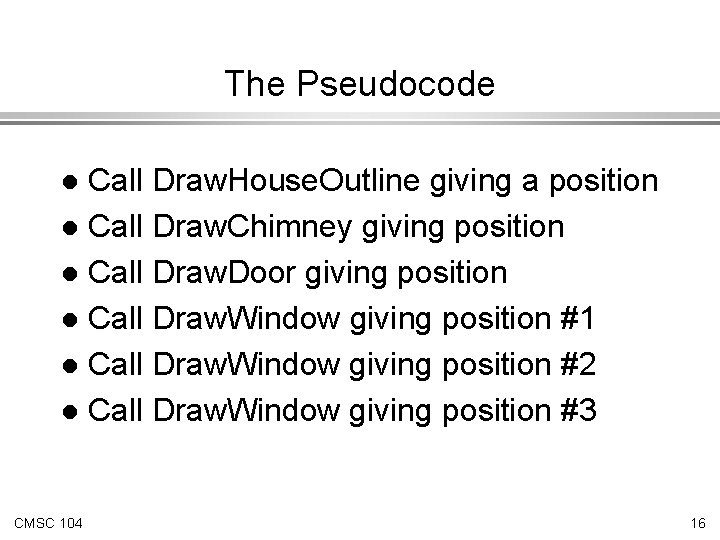 The Pseudocode Call Draw. House. Outline giving a position l Call Draw. Chimney giving