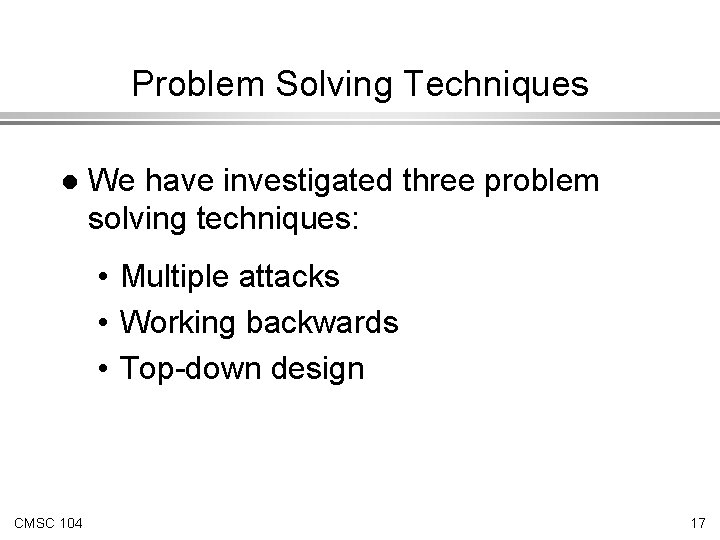 Problem Solving Techniques l We have investigated three problem solving techniques: • Multiple attacks