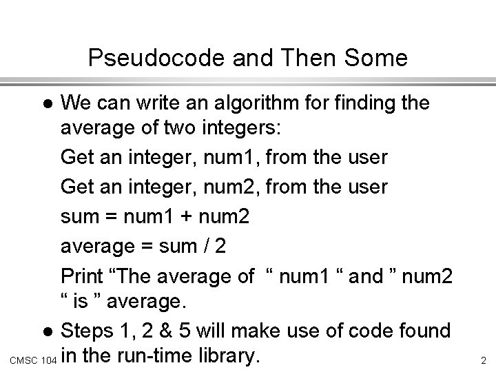 Pseudocode and Then Some We can write an algorithm for finding the average of