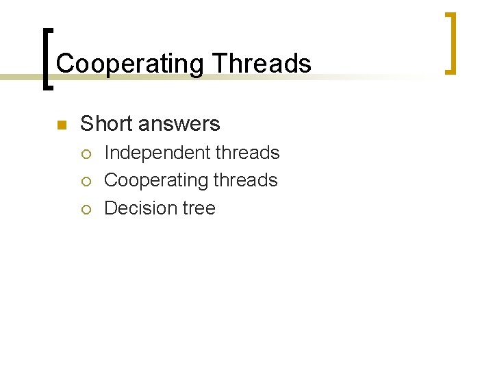 Cooperating Threads n Short answers ¡ ¡ ¡ Independent threads Cooperating threads Decision tree