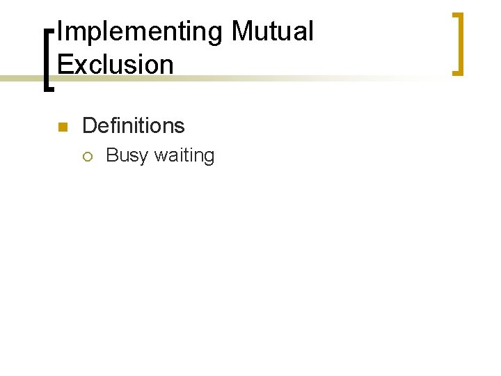 Implementing Mutual Exclusion n Definitions ¡ Busy waiting 