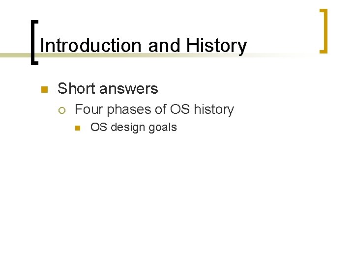 Introduction and History n Short answers ¡ Four phases of OS history n OS