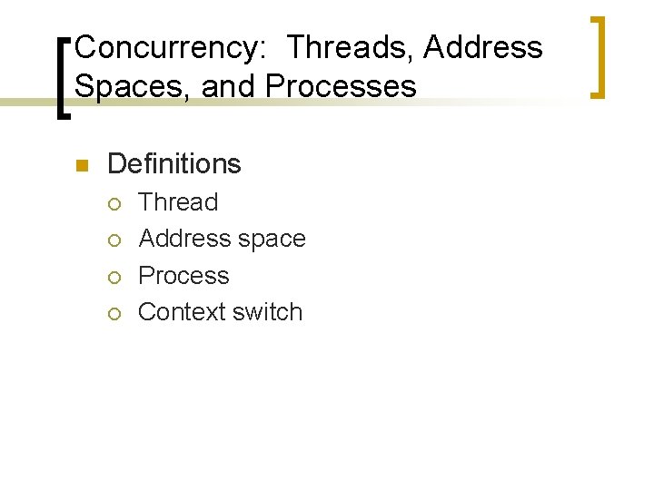 Concurrency: Threads, Address Spaces, and Processes n Definitions ¡ ¡ Thread Address space Process