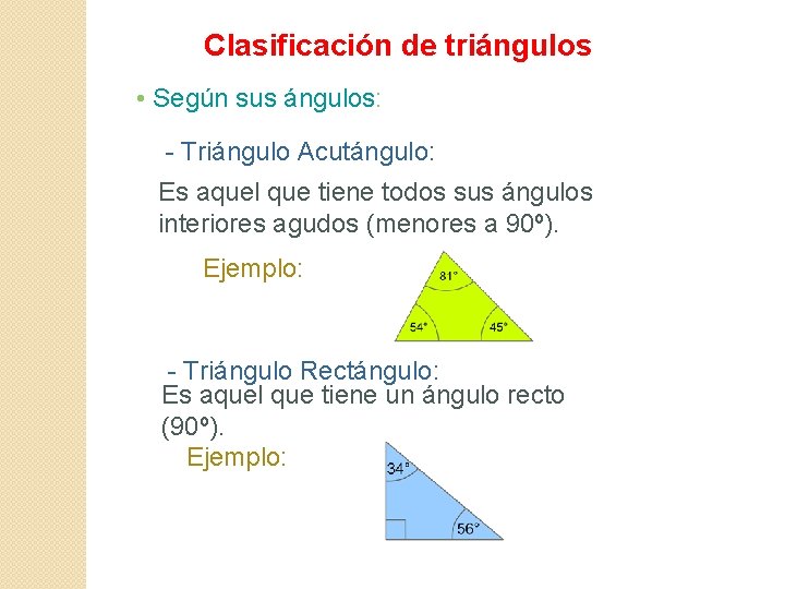 Clasificación de triángulos • Según sus ángulos: - Triángulo Acutángulo: Es aquel que tiene