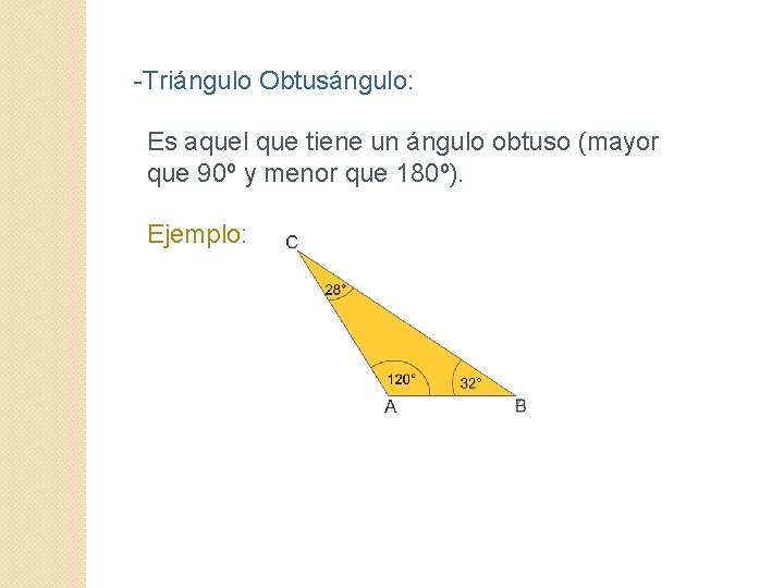 -Triángulo Obtusángulo: Es aquel que tiene un ángulo obtuso (mayor que 90º y menor