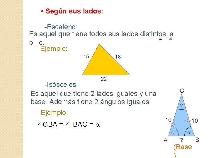  • Según sus lados: -Escaleno: Es aquel que tiene todos sus lados distintos,