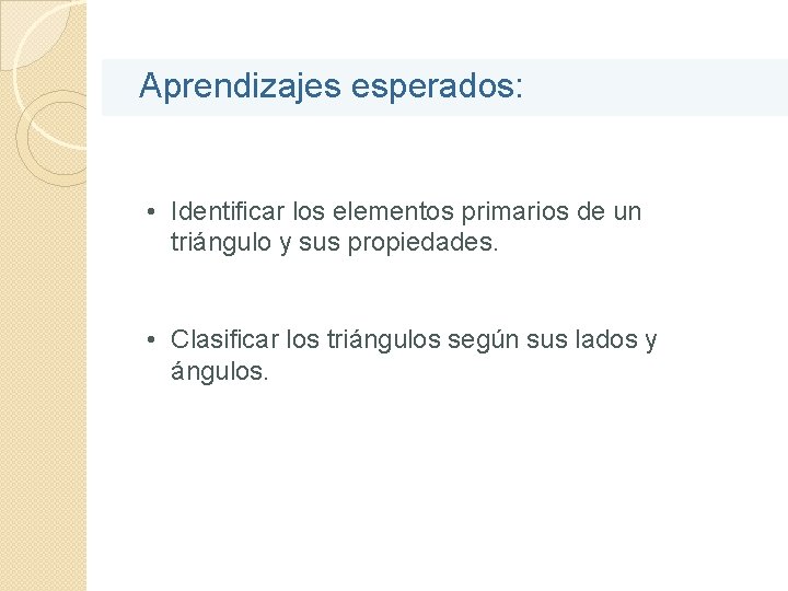 Aprendizajes esperados: • Identificar los elementos primarios de un triángulo y sus propiedades. •