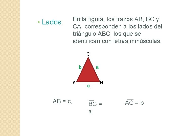  • Lados: En la figura, los trazos AB, BC y CA, corresponden a