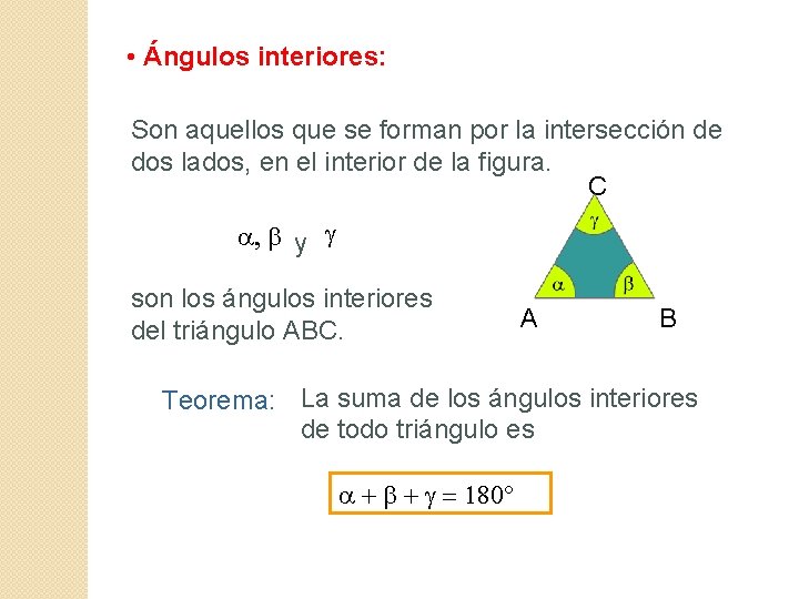  • Ángulos interiores: Son aquellos que se forman por la intersección de dos