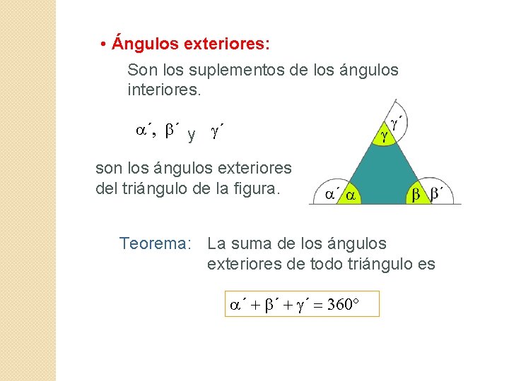  • Ángulos exteriores: Son los suplementos de los ángulos interiores. a´, b´ y