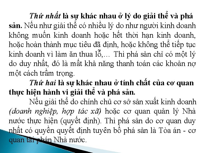 Thứ nhất là sự khác nhau ở lý do giải thể và phá sản.