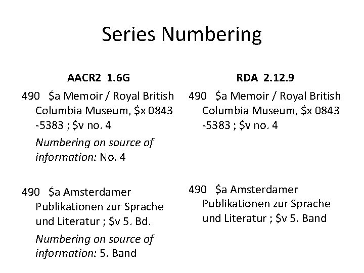 Series Numbering AACR 2 1. 6 G RDA 2. 12. 9 490 $a Memoir