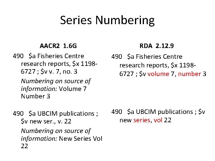 Series Numbering AACR 2 1. 6 G 490 $a Fisheries Centre research reports, $x