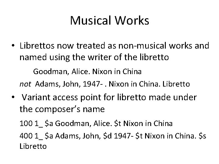 Musical Works • Librettos now treated as non-musical works and named using the writer