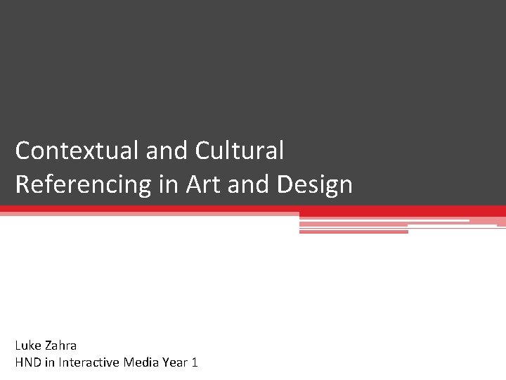 Contextual and Cultural Referencing in Art and Design Luke Zahra HND in Interactive Media