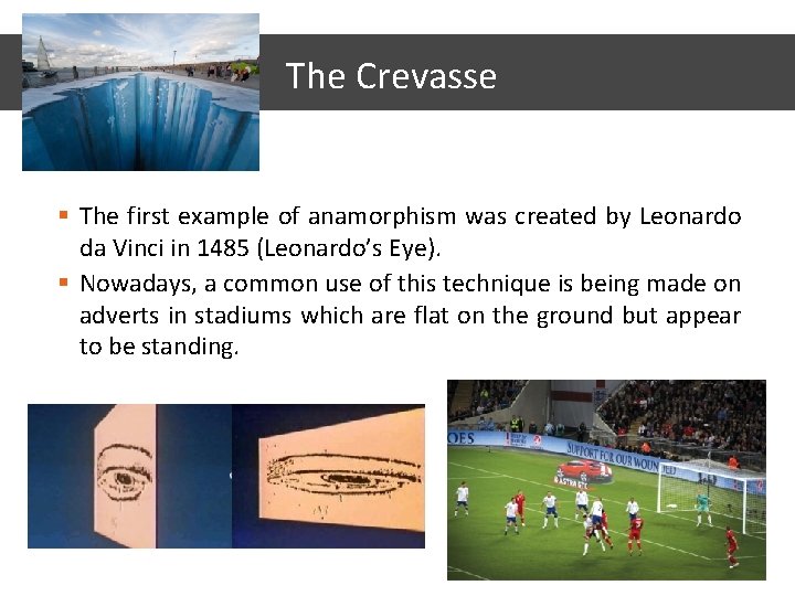 The Crevasse § The first example of anamorphism was created by Leonardo da Vinci