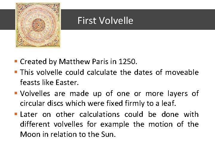 First Volvelle § Created by Matthew Paris in 1250. § This volvelle could calculate