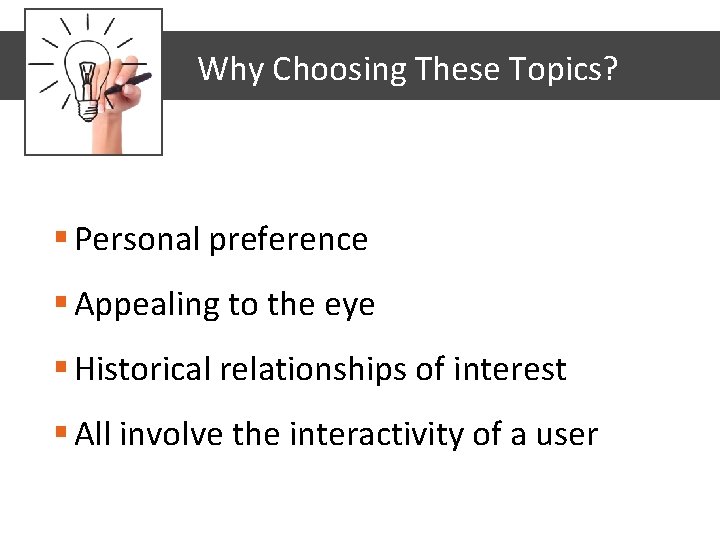 Why Choosing These Topics? § Personal preference § Appealing to the eye § Historical