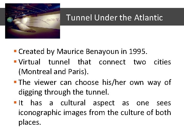 Tunnel Under the Atlantic § Created by Maurice Benayoun in 1995. § Virtual tunnel