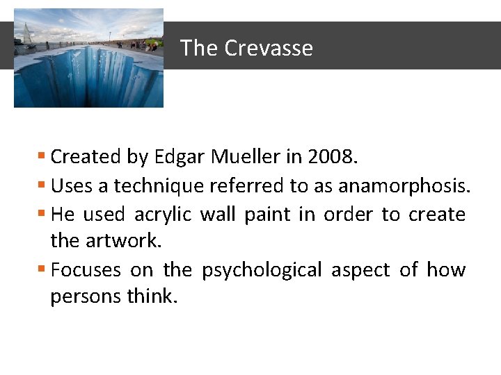 The Crevasse § Created by Edgar Mueller in 2008. § Uses a technique referred