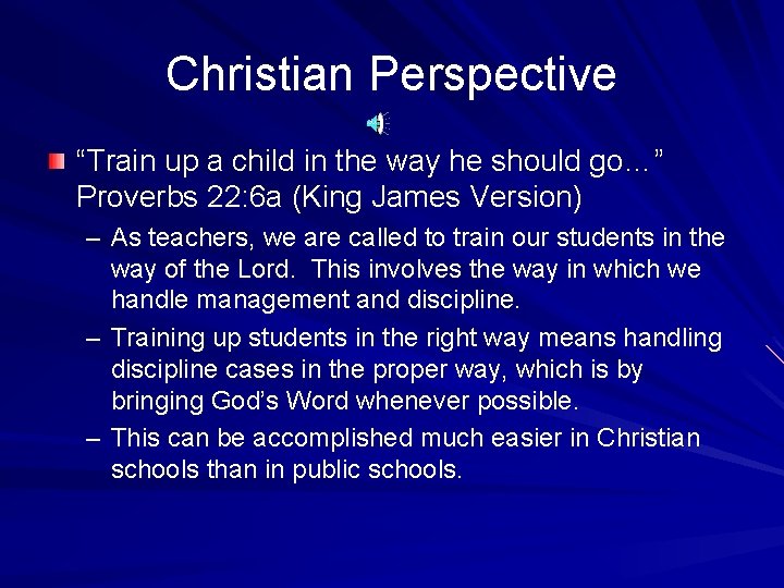 Christian Perspective “Train up a child in the way he should go…” Proverbs 22: