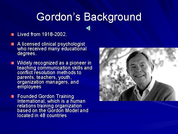 Gordon’s Background Lived from 1918 -2002. A licensed clinical psychologist who received many educational