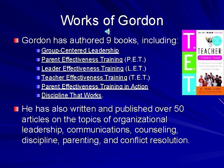 Works of Gordon has authored 9 books, including: Group-Centered Leadership Parent Effectiveness Training (P.