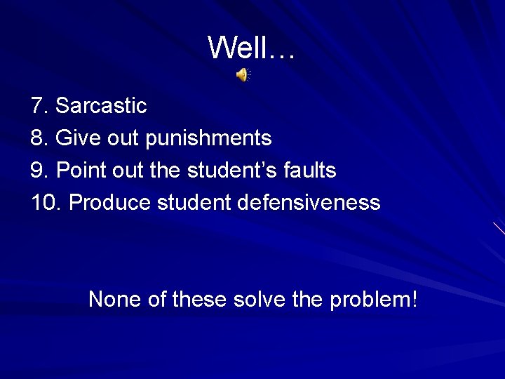 Well… 7. Sarcastic 8. Give out punishments 9. Point out the student’s faults 10.