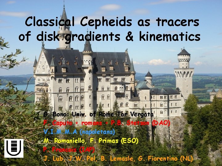 Classical Cepheids as tracers of disk gradients & kinematics G. Bono: Univ. of Rome