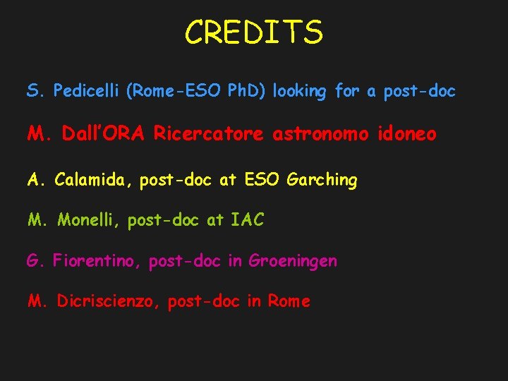 CREDITS S. Pedicelli (Rome-ESO Ph. D) looking for a post-doc M. Dall’ORA Ricercatore astronomo