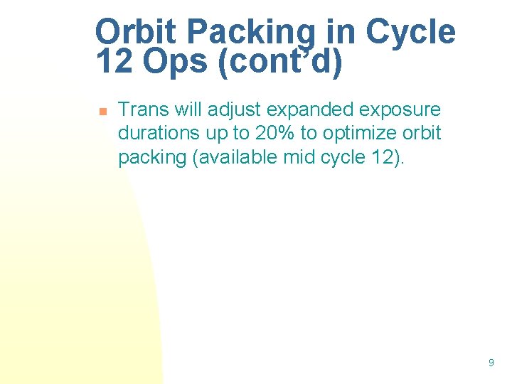 Orbit Packing in Cycle 12 Ops (cont’d) n Trans will adjust expanded exposure durations Orbit Packing in Cycle 12 Ops (cont’d) n Trans will adjust expanded exposure durations