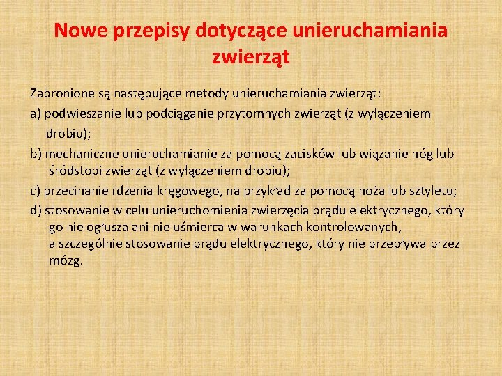 Nowe przepisy dotyczące unieruchamiania zwierząt Zabronione są następujące metody unieruchamiania zwierząt: a) podwieszanie lub