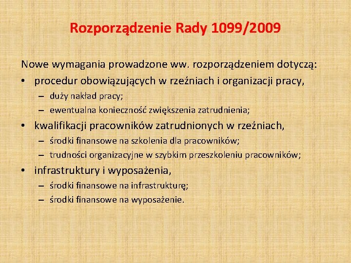 Rozporządzenie Rady 1099/2009 Nowe wymagania prowadzone ww. rozporządzeniem dotyczą: • procedur obowiązujących w rzeźniach