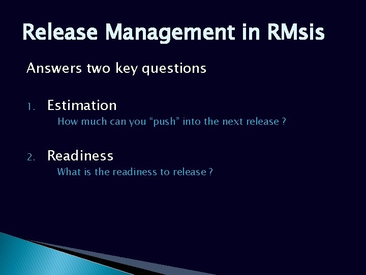 Release Management in RMsis Answers two key questions 1. Estimation 2. Readiness How much