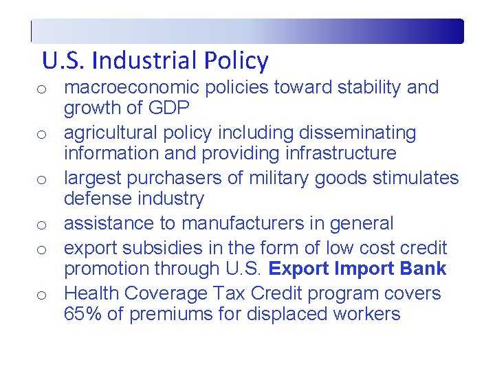 U. S. Industrial Policy o macroeconomic policies toward stability and growth of GDP o