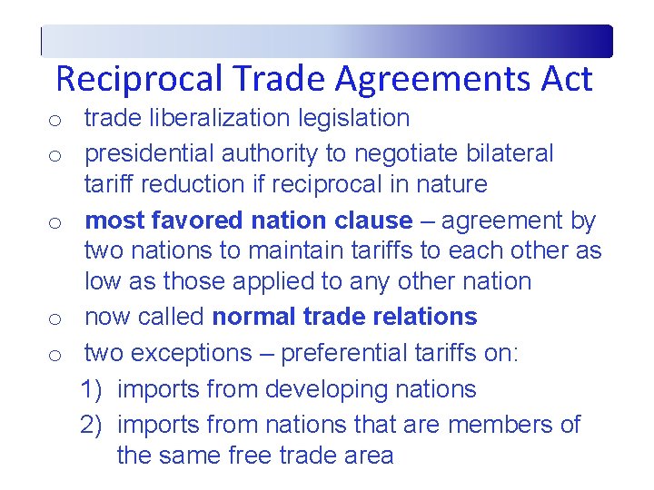 Reciprocal Trade Agreements Act o trade liberalization legislation o presidential authority to negotiate bilateral