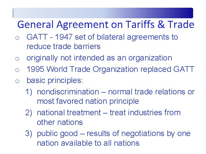 General Agreement on Tariffs & Trade o GATT - 1947 set of bilateral agreements