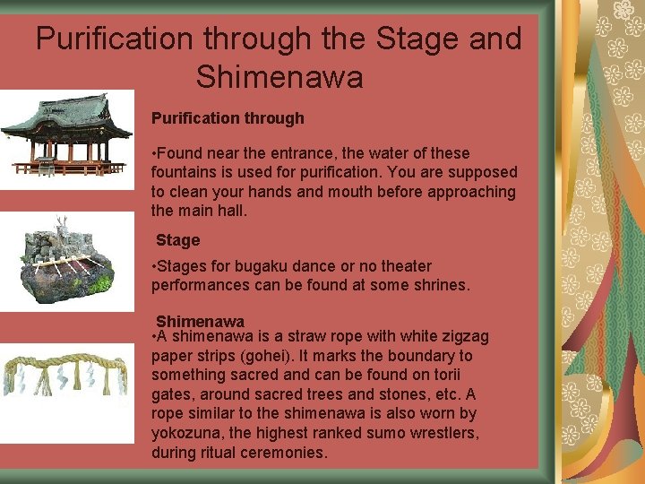 Purification through the Stage and Shimenawa Purification through • Found near the entrance, the