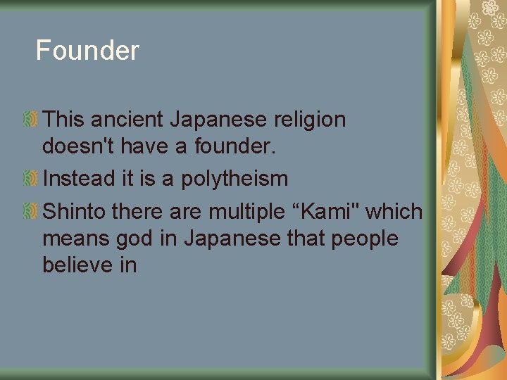 Founder This ancient Japanese religion doesn't have a founder. Instead it is a polytheism