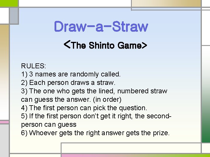 Draw-a-Straw <The Shinto Game> RULES: 1) 3 names are randomly called. 2) Each person
