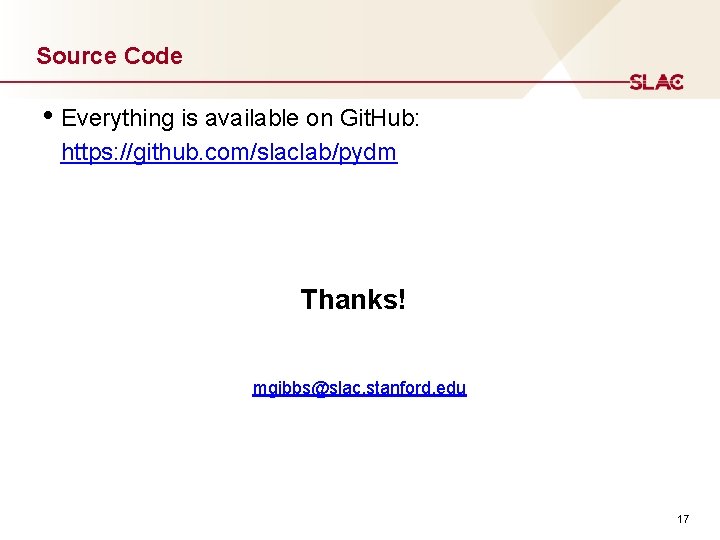 Source Code • Everything is available on Git. Hub: https: //github. com/slaclab/pydm Thanks! mgibbs@slac.