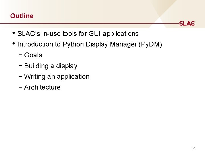 Outline • SLAC’s in-use tools for GUI applications • Introduction to Python Display Manager