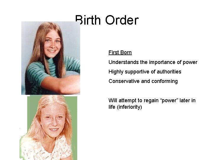 Birth Order First Born Understands the importance of power Highly supportive of authorities Conservative