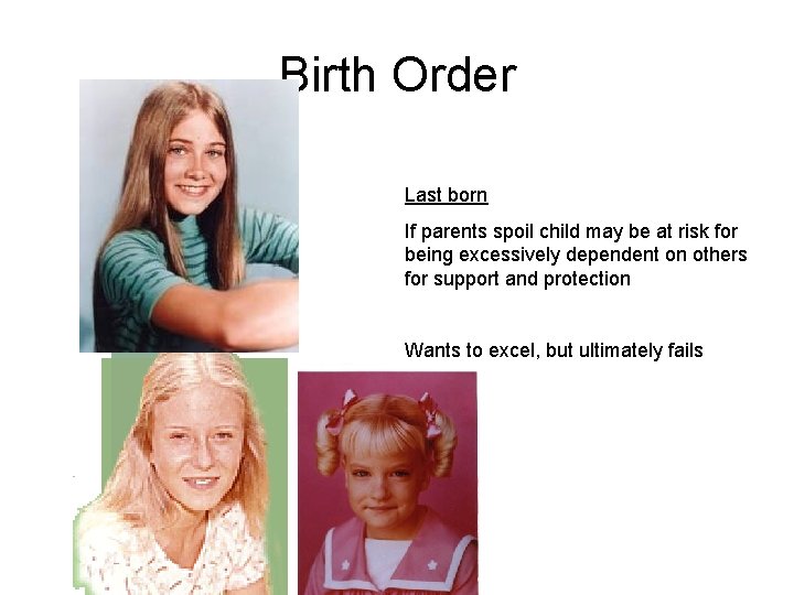 Birth Order Last born If parents spoil child may be at risk for being