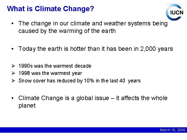 What is Climate Change? • The change in our climate and weather systems being