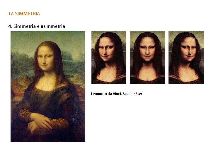 LA SIMMETRIA 4. Simmetria e asimmetria Leonardo da Vinci, Monna Lisa 