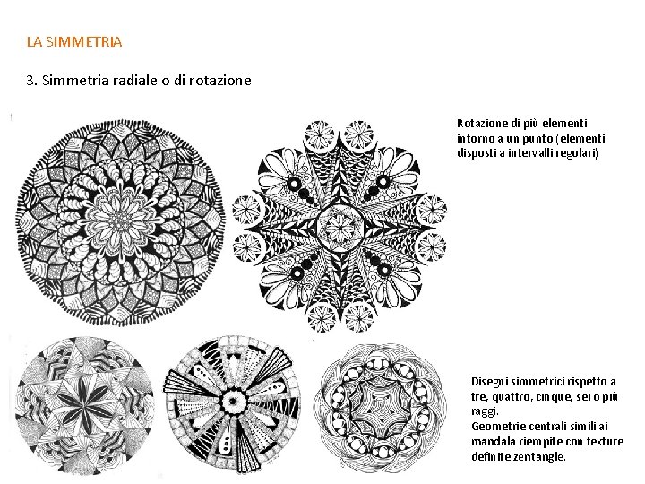 LA SIMMETRIA 3. Simmetria radiale o di rotazione Rotazione di più elementi intorno a