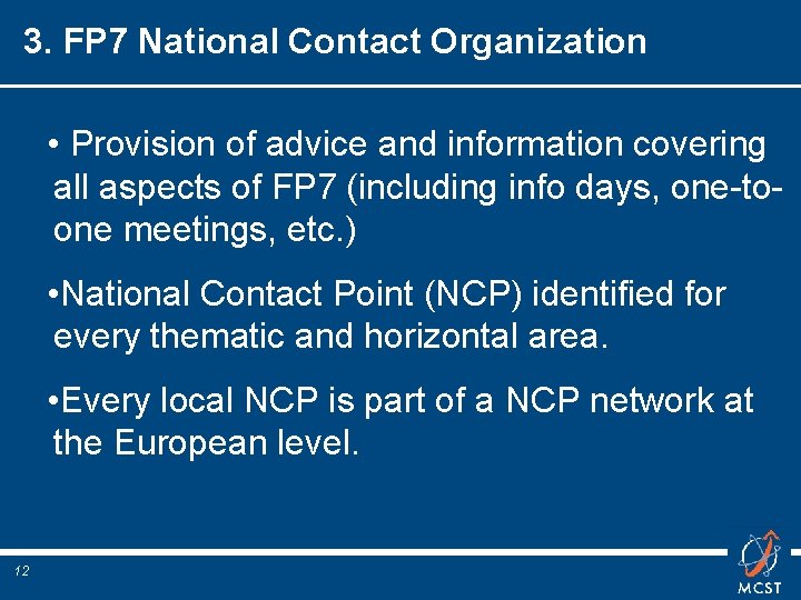 3. FP 7 National Contact Organization • Provision of advice and information covering all